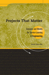 Projects That Matter (Concepts and Models for Service-Learning in Engineering) by Edmund Tsang, 9781563770197