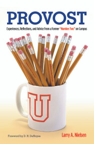 Provost (Experiences, Reflections and Advice From a Former "Number Two" on Campus) by Larry A. Nielsen, 9781579229702