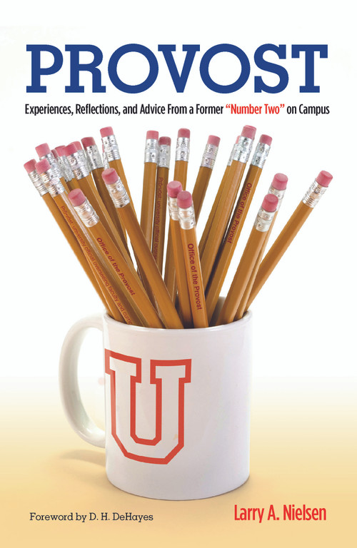 Provost (Experiences, Reflections and Advice From a Former "Number Two" on Campus) by Larry A. Nielsen, 9781579229702