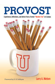 Provost (Experiences, Reflections and Advice From a Former "Number Two" on Campus) by Larry A. Nielsen, 9781579229702