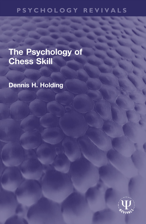The Psychology of Chess Skill by Dennis H. Holding, 9780367772406