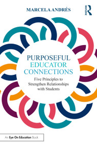 Purposeful Educator Connections (Five Principles to Strengthen Relationships with Students) - 9781032498164 by Marcela Andrés, 9781032498164