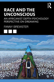 Race and the Unconscious (An Africanist Depth Psychology Perspective on Dreaming) by Fanny Brewster, 9781032114484