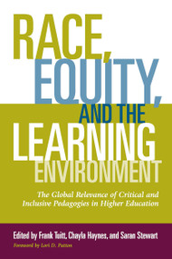Race, Equity, and the Learning Environment (The Global Relevance of Critical and Inclusive Pedagogies in Higher Education) by Frank Tuitt, Chayla Haynes, Saran Stewart, 9781620363409
