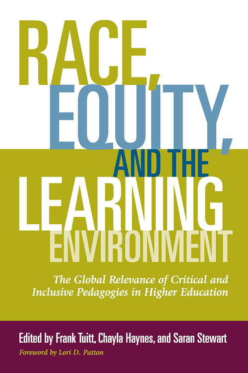 Race, Equity, and the Learning Environment (The Global Relevance of Critical and Inclusive Pedagogies in Higher Education) by Frank Tuitt, Chayla Haynes, Saran Stewart, 9781620363409