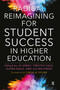Radical Reimagining for Student Success in Higher Education by Jo Arney, Timothy Dale, Glenn Davis, Jillian Kinzie, 9781642671537
