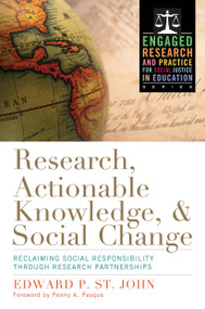 Research, Actionable Knowledge, and Social Change (Reclaiming Social Responsibility Through Research Partnerships) by Edward P. St. John, 9781579227357
