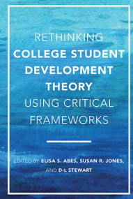 Rethinking College Student Development Theory Using Critical Frameworks by Elisa S. Abes, Susan R. Jones, D-L Stewart, 9781620367643