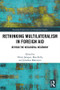 Rethinking Multilateralism in Foreign Aid (Beyond the Neoliberal Hegemony) - 9780367496951 by Viktor Jakupec, Max Kelly, Jonathan Makuwira, 9780367496951