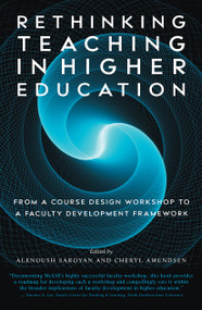 Rethinking Teaching in Higher Education (From a Course Design Workshop to a Faculty Development Framework) by Alenoush Saroyan, Cheryl Amundsen, 9781579220471