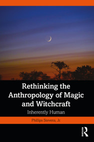 Rethinking the Anthropology of Magic and Witchcraft (Inherently Human) by Phillips Stevens, Jr., 9781032414263