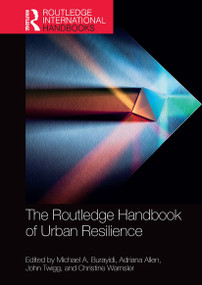 The Routledge Handbook of Urban Resilience by Michael A. Burayidi, Adriana Allen, John Twigg, Christine Wamsler, 9781032570211