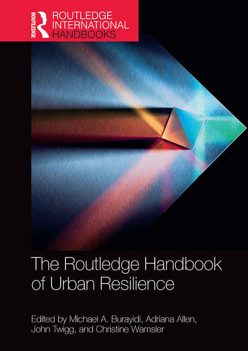 The Routledge Handbook of Urban Resilience by Michael A. Burayidi, Adriana Allen, John Twigg, Christine Wamsler, 9781032570211