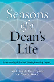 Seasons of a Dean's Life (Understanding the Role and Building Leadership Capacity) by Walter H. Gmelch, Dee Hopkins, Sandra Damico, 9781579223199