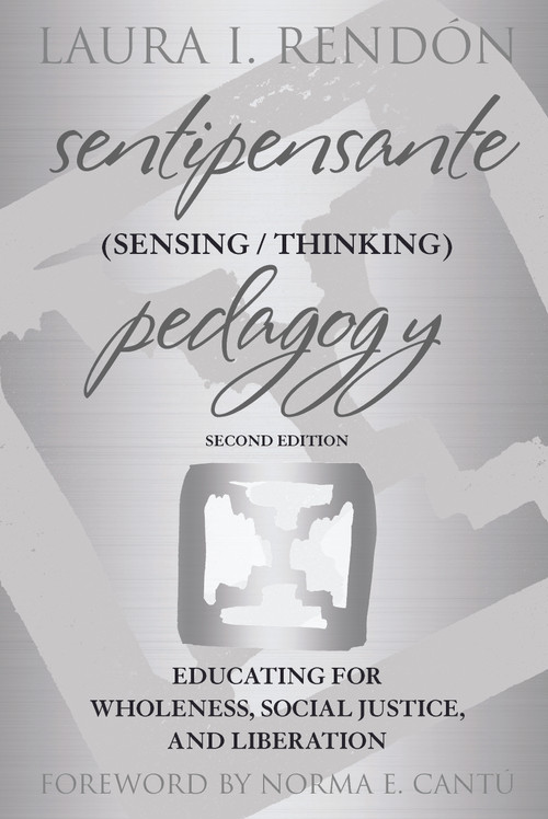 Sentipensante (Sensing / Thinking) Pedagogy (Educating for Wholeness, Social Justice, and Liberation) - 9781642675771 by Laura I. Rendón, 9781642675771