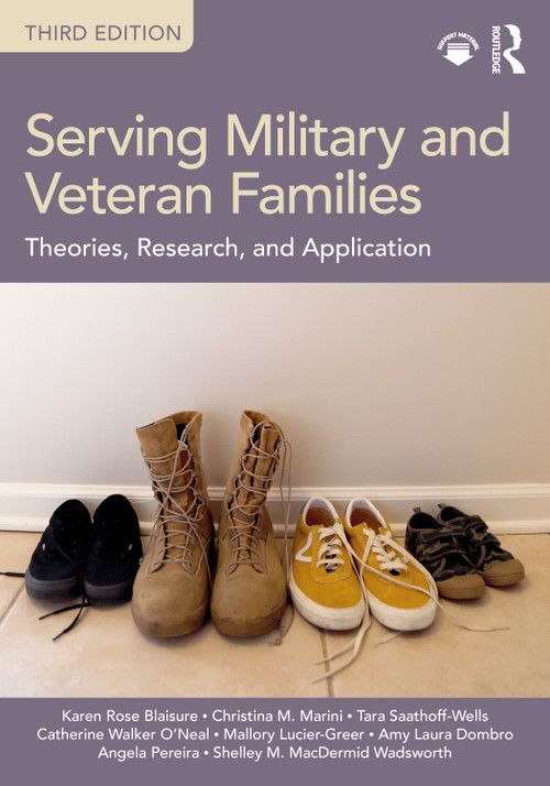 Serving Military and Veteran Families (Theories, Research, and Application) by Karen Rose Blaisure, Christina M. Marini, Tara Saathoff-Wells, Catherine Walker O'Neal, Mallory Lucier-Greer, Amy Laura Dombro, Colonel Angela Pereira, Shelley M. MacDermid Wadsworth, 9780367476991