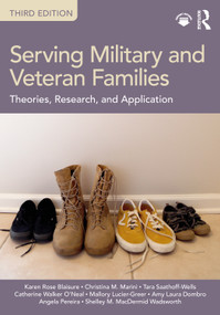 Serving Military and Veteran Families (Theories, Research, and Application) by Karen Rose Blaisure, Christina M. Marini, Tara Saathoff-Wells, Catherine Walker O'Neal, Mallory Lucier-Greer, Amy Laura Dombro, Colonel Angela Pereira, Shelley M. MacDermid Wadsworth, 9780367476991