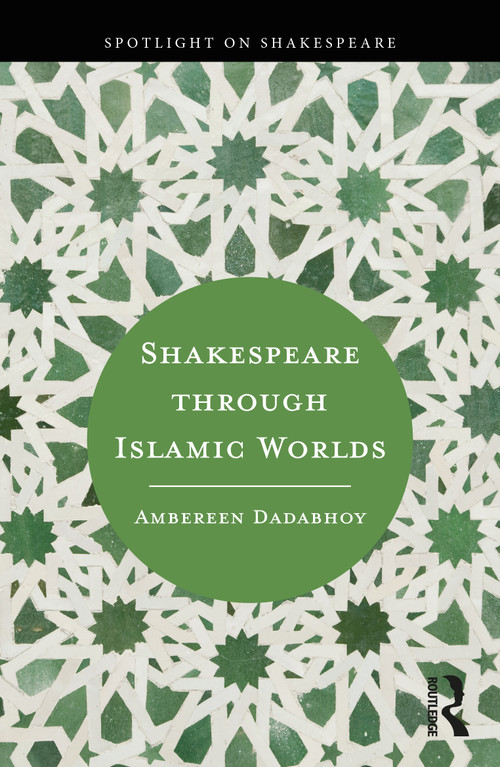 Shakespeare through Islamic Worlds by Ambereen Dadabhoy, 9781032100845
