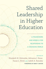 Shared Leadership in Higher Education (A Framework and Models for Responding to a Changing World) - 9781642672251 by Elizabeth M. Holcombe, Adrianna J. Kezar, Susan L. Elrod, Judith A. Ramaley, 9781642672251