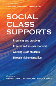 Social Class Supports (Programs and Practices to Serve and Sustain Poor and Working-Class Students through Higher Education) by Georgianna Martin, Sonja Ardoin, 9781642671216