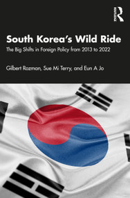 South Korea's Wild Ride (The Big Shifts in Foreign Policy from 2013 to 2022) - 9781032496399 by Gilbert Rozman, Sue Mi Terry, Eun A Jo, 9781032496399