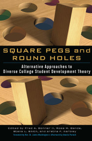 Square Pegs and Round Holes (Alternative Approaches to Diverse College Student Development Theory) by Fred A. Bonner II, Rosa M. Banda, Stella L. Smith, aretha f. marbley, 9781620367728