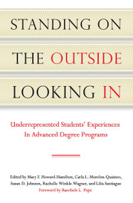 Standing on the Outside Looking In (Underrepresented Students' Experiences in Advanced Degree Programs) by Mary F. Howard-Hamilton, Carla L. Morelon-Quainoo, Susan D. Johnson, Rachelle Winkle-Wagner, Lilia Santiague, 9781579222840