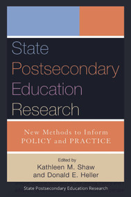 State Postsecondary Education Research (New Methods to Inform Policy and Practice) by Donald E. Heller, Kathleen M. Shaw, 9781579222116