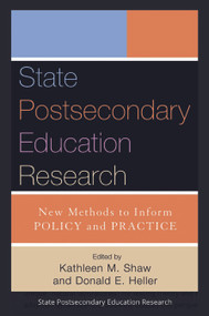 State Postsecondary Education Research (New Methods to Inform Policy and Practice) by Donald E. Heller, Kathleen M. Shaw, 9781579222116
