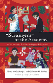 "Strangers" of the Academy (Asian Women Scholars in Higher Education) by Guofang Li, Gulbahar H. Beckett, 9781579221218
