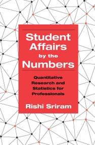 Student Affairs by the Numbers (Quantitative Research and Statistics for Professionals) - 9781620364529 by Rishi Sriram, 9781620364529