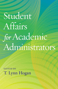 Student Affairs for Academic Administrators - 9781620365724 by T. Lynn Hogan, 9781620365724