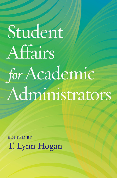 Student Affairs for Academic Administrators - 9781620365724 by T. Lynn Hogan, 9781620365724