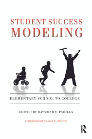 Student Success Modeling (Elementary School to College) by Raymond V. Padilla, 9781579223274