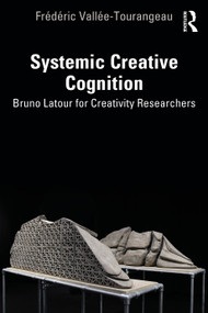 Systemic Creative Cognition (Bruno Latour for Creativity Researchers) - 9781032292304 by Frédéric Vallée-Tourangeau, 9781032292304