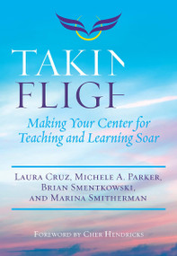 Taking Flight (Making Your Center for Teaching and Learning Soar) - 9781642670219 by Laura Cruz, Michele A. Parker, Brian Smentkowski, Marina Smitherman, 9781642670219