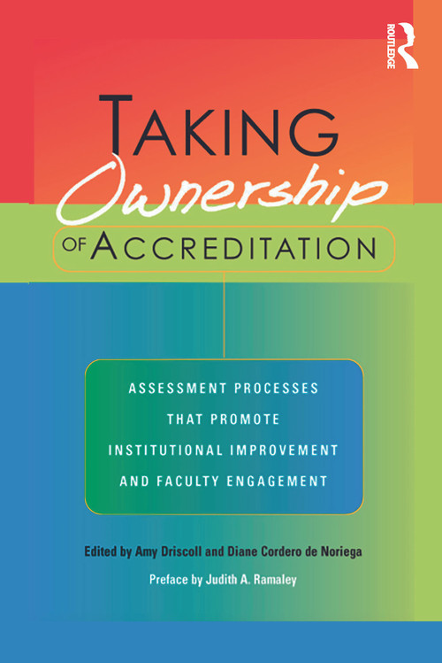 Taking Ownership of Accreditation (Assessment Processes that Promote Institutional Improvement and Faculty Engagement) by Amy Driscoll, Diane Cordero De Noriega, 9781579221768