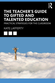 The Teacher's Guide to Gifted and Talented Education (Practical Strategies for the Classroom) by Kate Lafferty, 9781032213514