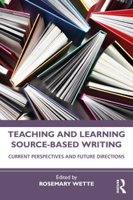 Teaching and Learning Source-Based Writing (Current Perspectives and Future Directions) - 9781032252346 by Rosemary Wette, 9781032252346