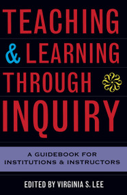 Teaching and Learning Through Inquiry (A Guidebook for Institutions and Instructors) by Virginia S. Lee, 9781579220815