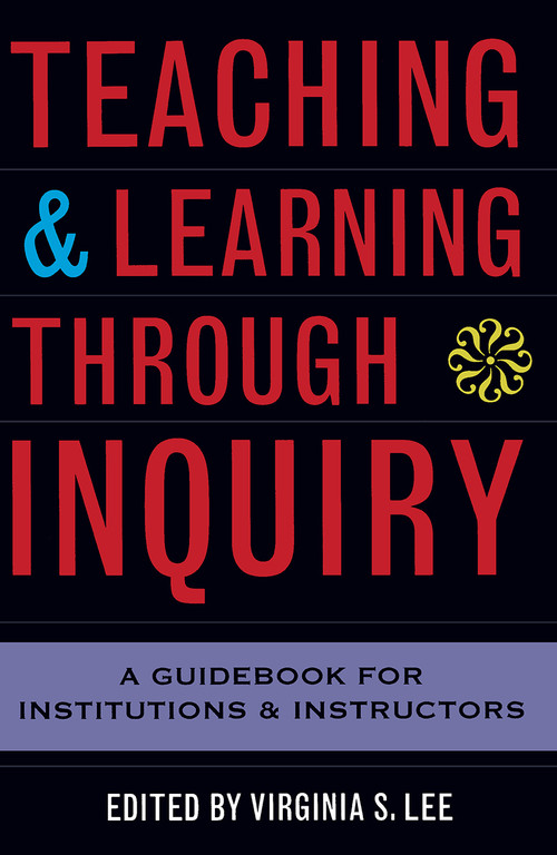 Teaching and Learning Through Inquiry (A Guidebook for Institutions and Instructors) by Virginia S. Lee, 9781579220815