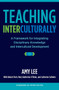 Teaching Interculturally (A Framework for Integrating Disciplinary Knowledge and Intercultural Development) by Amy Lee, 9781620363805