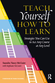Teach Yourself How to Learn (Strategies You Can Use to Ace Any Course at Any Level) by Saundra Yancy McGuire, 9781620367568