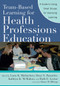 Team-Based Learning for Health Professions Education (A Guide to Using Small Groups for Improving Learning) by Larry K. Michaelsen, Dean X. Parmelee, Ruth E. Levine, Kathryn K. McMahon, 9781579222482