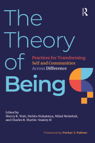 The Theory of Being (Practices for Transforming Self and Communities Across Difference) - 9781642673654 by Sherry K. Watt, Duhita Mahatmya, Milad Mohebali, Charles R. Martin-Stanley II, 9781642673654