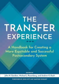 The Transfer Experience (A Handbook for Creating a More Equitable and Successful Postsecondary System) - 9781620369470 by John N. Gardner, Michael J. Rosenberg, Andrew K. Koch, 9781620369470