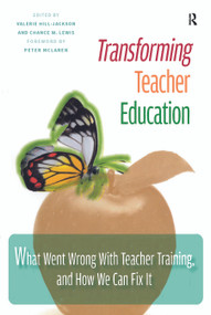Transforming Teacher Education (What Went Wrong with Teacher Training, and How We Can Fix It) by Valerie Hill-Jackson, Chance W. Lewis, 9781579224370