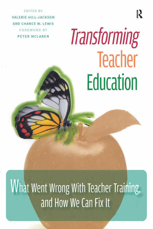 Transforming Teacher Education (What Went Wrong with Teacher Training, and How We Can Fix It) by Valerie Hill-Jackson, Chance W. Lewis, 9781579224370