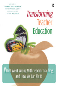 Transforming Teacher Education (What Went Wrong with Teacher Training, and How We Can Fix It) by Valerie Hill-Jackson, Chance W. Lewis, 9781579224370