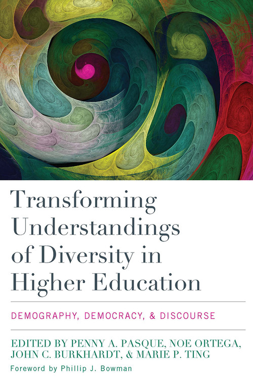 Transforming Understandings of Diversity in Higher Education (Demography, Democracy, and Discourse) - 9781620363768 by Penny A. Pasque, Noe Ortega, Marie P. Ting, John C. Burkhardt, 9781620363768